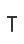 T