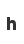 h