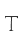 T