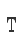 T