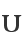 U