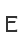 E