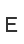 E