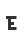 E