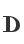 D