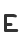 E