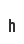 h