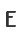 E