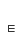 E