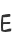 E