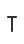 T