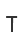 T