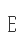 E