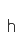 h