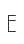 E