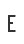 E