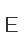 E