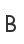 B