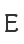 E