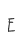 E