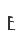 E