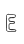 E