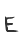 E