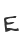 E