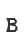 B