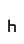 h