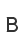 B