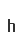 h