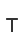 T