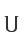 U