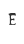 E