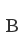 B