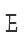 E