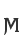 M