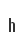 h