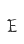 E