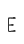 E