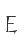 E