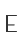 E