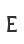 E