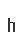 h