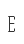 E