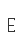 E