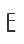 E