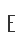 E