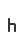 h